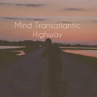 Mind Transatlantic Highway by J.Edwards