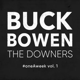 Oneaweek Vol. 1: The Downers by Buck Bowen