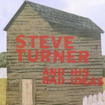 Steve Turner And His Bad Ideas by Steve Turner