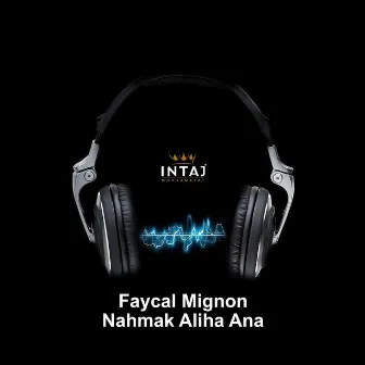 Nahmak Aliha Ana by Fayçal Mignon