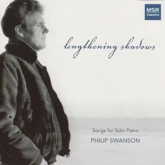 Lengthening Shadows - Songs for Solo Piano by Philip Swanson