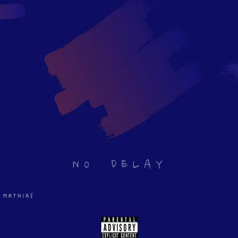 No Delay by MATHIAS