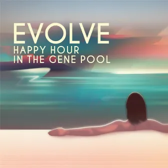 Happy Hour in the Gene Pool (Remastered) by Evolve