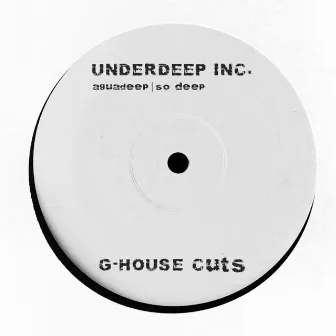 Aguadeep / So Deep (G-House Cuts) by Underdeep Inc.