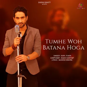 Tumhe Woh Batana Hoga by Kapil Thappa