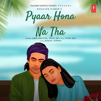 Pyaar Hona Na Tha by Kunaal Vermaa