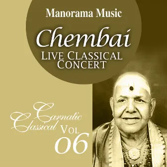 Chembai Live, Vol. 06 (Carnatic Classical Vocal) by Chembai