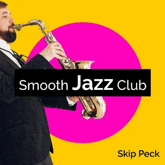 Smooth Jazz Club by Skip Peck