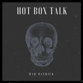 Hot Box Talk by Mad Danrick