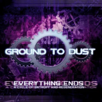 Everything Ends by Ground to Dust