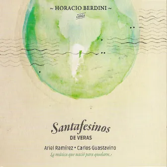 Santafesinos de Veras - Ariel Ramírez, Carlos Guastavino: La Música Que Nació para Quedarse by Horacio Berdini