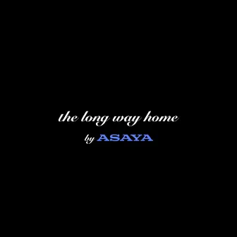 The Long Way Home by Asaya