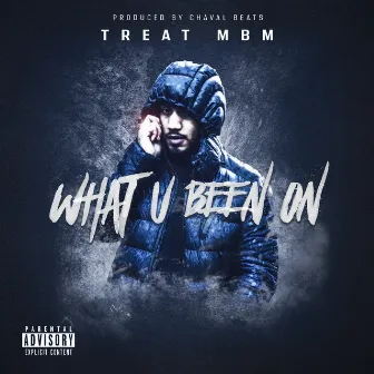 What U Been On by Treat MBM