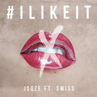 I Like It (feat. Swiss) by Jsqze