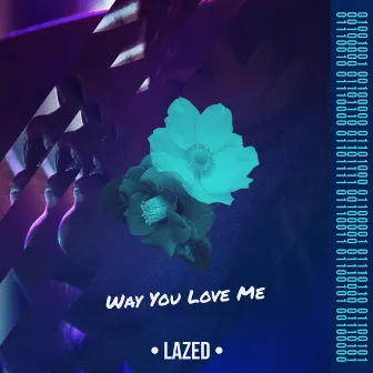 Way You Love Me by Lazed