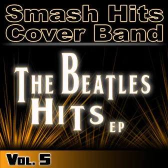 The Beatles Hits EP Vol. 5 by Smash Hits Cover Band