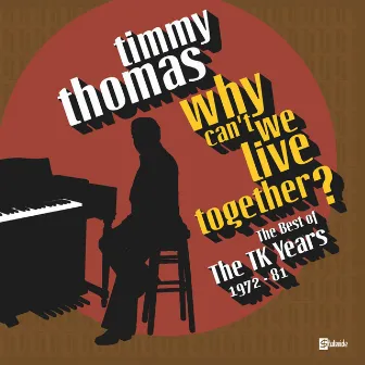 Why Can't We Live Together: The Best Of The TK Years 1972-'81 by Timmy Thomas