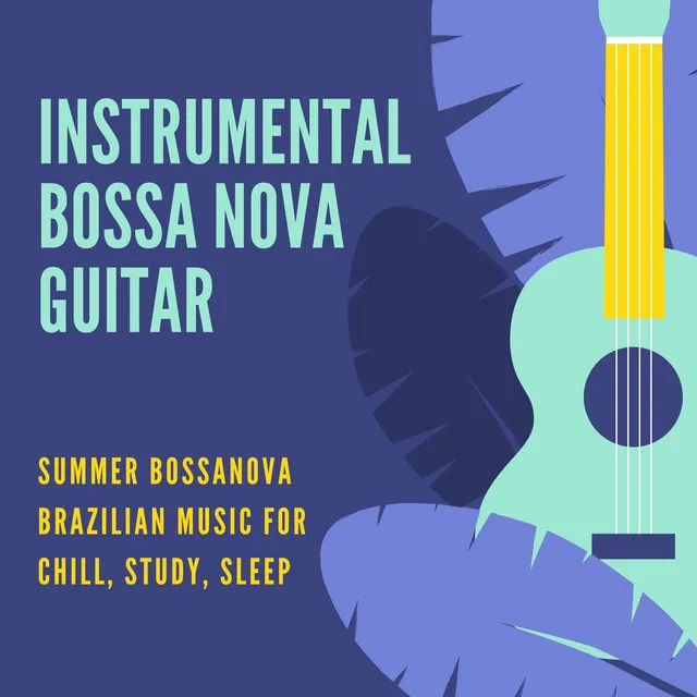 Instrumental Bossa Nova Guitar: Summer Bossanova Brazilian Music for Chill, Study, Sleep