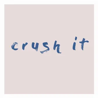 Crush It by KAYTA