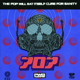 Cure For Sanity by Pop Will Eat Itself