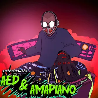 AED & AMAPIANO by AfroSelecta-BBK