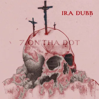 7 on Tha Dot by Ira Dubb