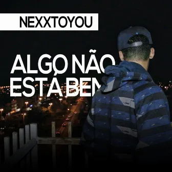 Algo Não Está Bem by NexxToYou