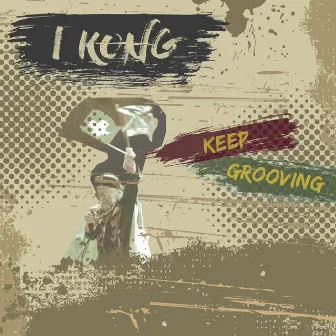 Keep Grooving by I Kong