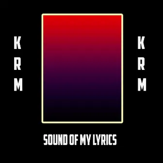 Sound Of My Lyrics by KRM