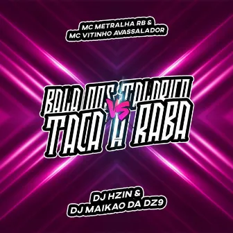 Bala nos Talarico Vs Taca a Raba by DJ MAIKÃO DA DZ9