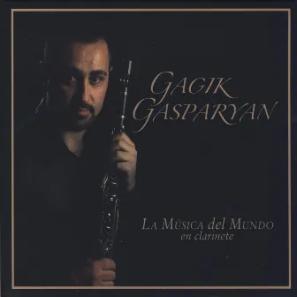 La Música Del Mundo En Clarinete by Gagik Gasparyan