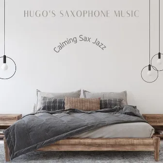 Calming Sax Jazz by Hugo's Saxophone Music