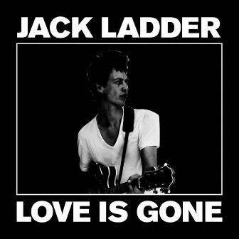 Love Is Gone by Jack Ladder