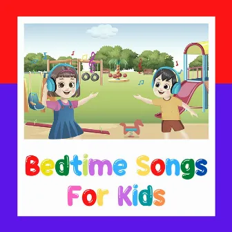 Bedtime Songs For Kids by Nursery Rhymes and Kids Songs