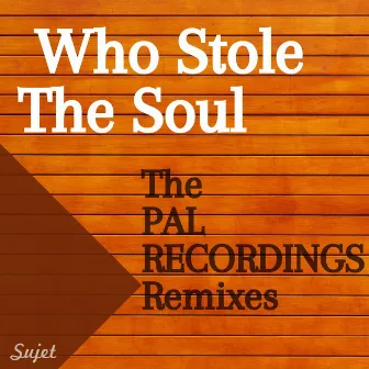 Who Stole the Soul (The PAL RECORDINGS Remixes) by PAL RECORDINGS