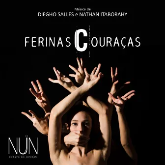 Ferinas Couraças (Trilha Sonora Original do Espetáculo do Grupo NUN) by Nathan Itaborahy