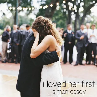 I Loved Her First by Simon Casey