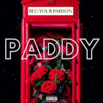 Beg Your Pardon by Paddy