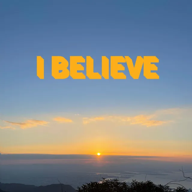 I BELIEVE