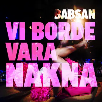 Vi borde vara nakna by Babsan