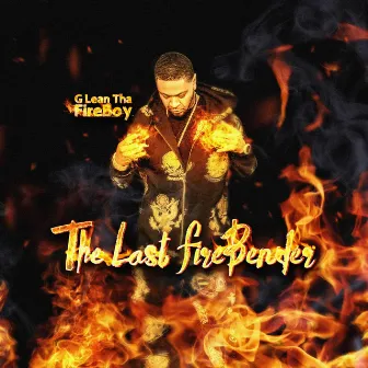 The Last Fire Bender by G Lean tha Fireboy