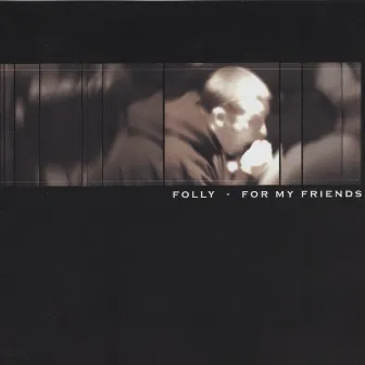 For My Friends by Folly