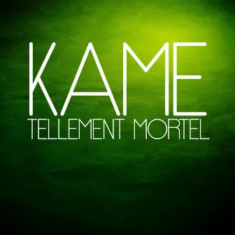 Tellement mortel by Kame