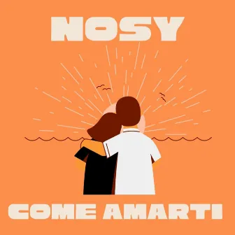 Come Amarti by Nosy