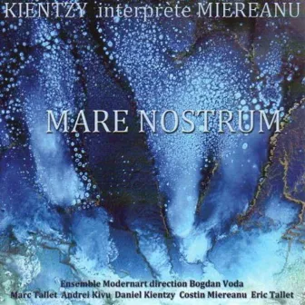 MARE NOSTRUM, KIENTZY interprète MIEREANU by Costin Miereanu