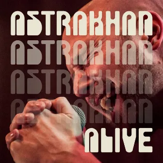 Alive by Astrakhan