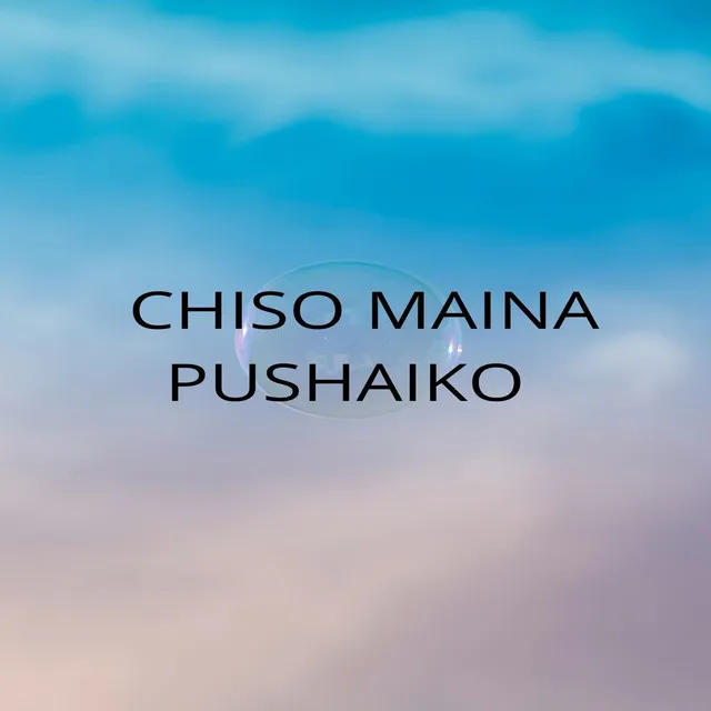 Chiso Maina Pushaiko