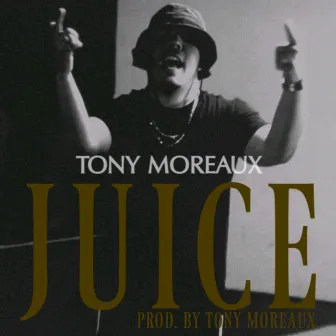 Juice - Single by Tony Moreaux