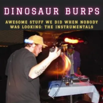 Awesome Stuff We Did When Nobody Was Looking: The Instrumentals by Dinosaur Burps