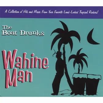 Wahine Man by The Boat Drunks